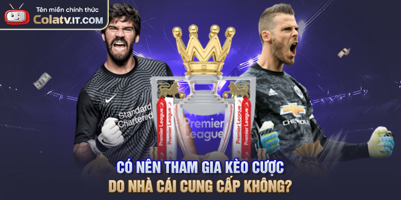 Có nên tham gia kèo cược do nhà cái cung cấp không?