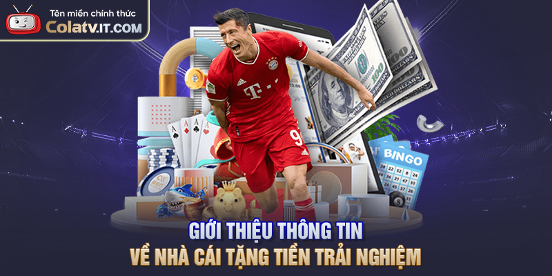 Giới thiệu thông tin về nhà cái tặng tiền trải nghiệm