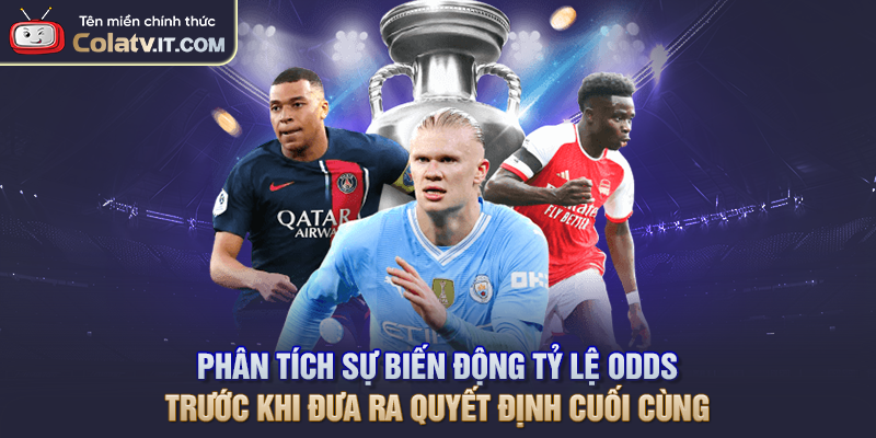 Phân tích sự biến động tỷ lệ odds trước khi đưa ra quyết định cuối cùng